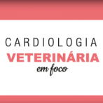 Cardiologia Veterinária em foco - Assinatura Anual